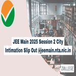 JEE Main 2025 Session 2 City Intimation Slip Live Updates